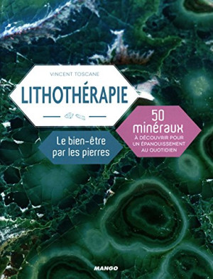 Lithothérapie : Le Bien-Être Par Les Pierres : 50 Minéraux À Découvrir Pour Un Épanouissement Au Quotidien