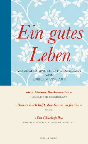 Ursula von Arx Ein Gutes Leben. 20 Begegnungen Mit Dem Glück