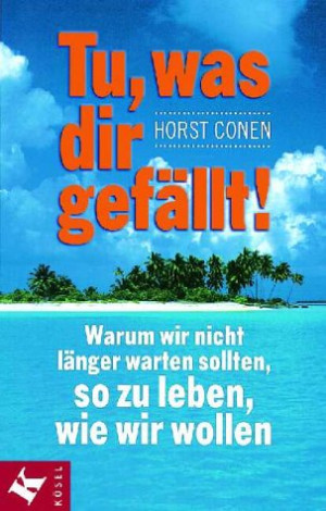 Horst Conen Tu, Was Dir Gefällt!