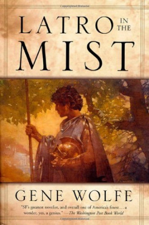 Gene Wolfe Latro In The Mist: Soldier Of The Mist And Soldier Of Arete