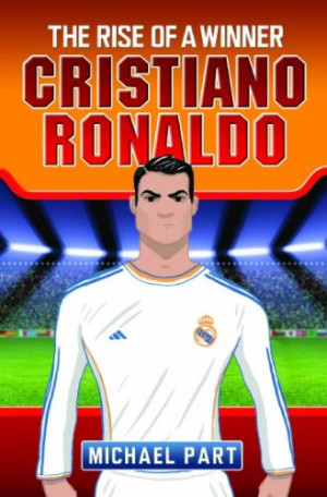 Michael Part Cristiano Ronaldo: The Rise Of A Winner (Childrens Football 2)
