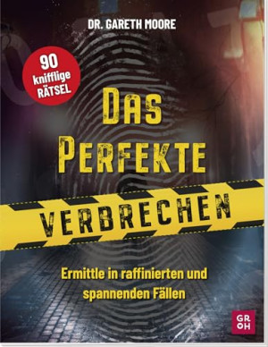 Moore, Dr Gareth Das Perfekte Verbrechen-Rätselbuch: Ermittle In Raffinierten Und Spannenden Fällen   90 Bilder- Und Worträtsel. (Geschenke Für