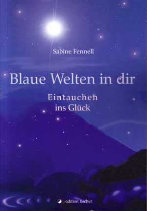Sabine Fennell Blaue Welten In Dir: Eintauchen Ins Glück