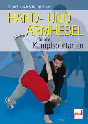 Stefan Reinisch Hand- Und Armhebel Für Alle Kampfsportarten: Training, Technik, Einsatz