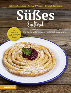 Heinrich Gasteiger Süßes Südtirol: Von Apfelstrudel Bis Zwetschgendatschi - Die Besten Backrezepte Mit Gelinggarantie