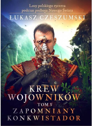 Krew wojowników T.5 Zapomniany konkwistador