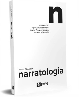 Narratologia. Umiejętność opowiadania historii tkwi w Tobie od zawsze. Opanuj ją i rozwiń