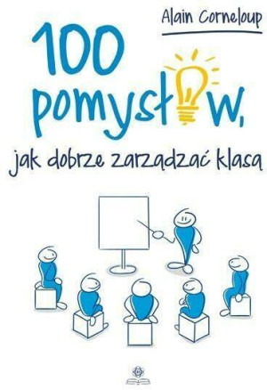 100 pomysłów, jak dobrze zarządzić klasą