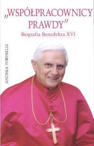 Współpracownicy prawdy. Biografia Benedykta XVI