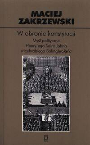 W obronie konstytucji. Myśl polityczna Henry’ego Saint Johna wicehrabiego Bolingbroke’a