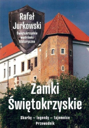 Zamki świętokrzyskie. Skarby, legendy, tajemnice. Przewodnik