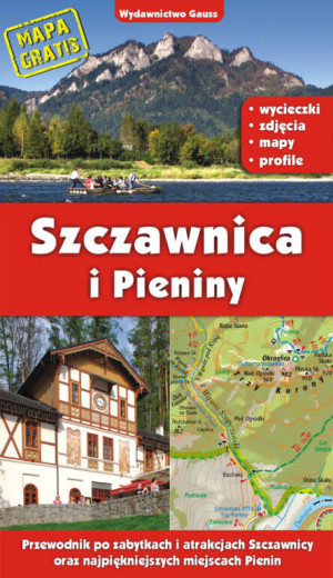 Szczawnica i Pieniny. Przewodnik po zabytkach i atrakcjach Szczawnicy oraz najpiękniejszych miejscach Pienin