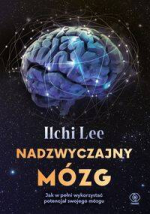 Nadzwyczajny mózg. Jak w pełni wykorzystać potencjał swojego mózgu
