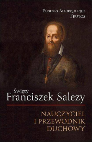 Święty Franciszek Salezy. Nauczyciel i przewodnik duchowy