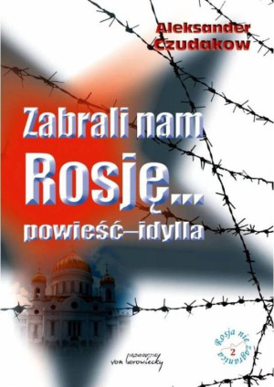 Zabrali nam Rosję... powieść-idylla. Rosja nie zagranica