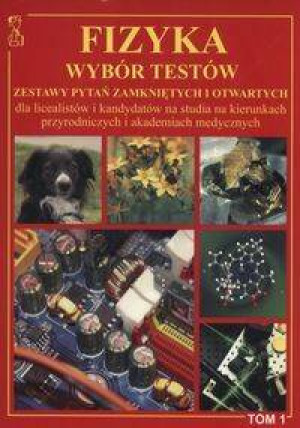 Fizyka. Tom 1. Wybór testów. Zestaw pytań zamkniętych i otwartych