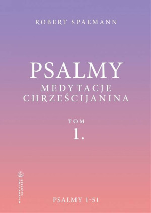 Psalmy. Medytacje chrześcijanina. Psalmy 1-51. Tom 1