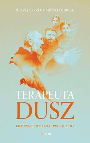 Terapeuta dusz. Kierownictwo duchowe Ojca Pio