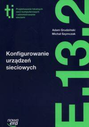 Technik informatyk. Konfigurowanie urządzeń sieciowych. E.13.2
