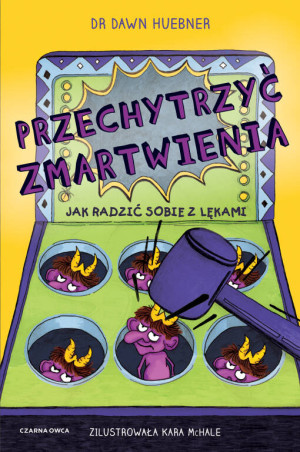 Przechytrzyć zmartwienia. Jak radzić sobie z lękami