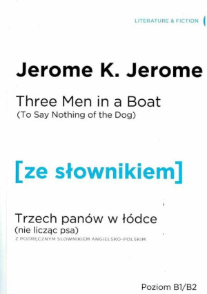 Three Men in a Boat (To Say Nothing of the Dog). Trzech panów w łódce (Nie licząc psa) z podręcznym słownikiem angielsko-polskim. Poziom B1/B2. Ze słownikiem