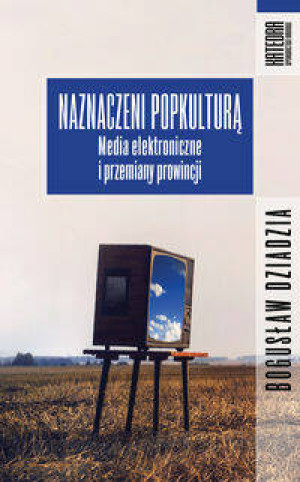 Naznaczeni popkulturą. Media elektroniczne i przemiany prowincji