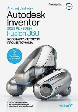 Autodesk Inventor 2022 PL/2022+ Fusion 360. Podstawy metodyki projektowania