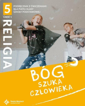 Bóg szuka człowieka 5. Część 1. Religia. Podręcznik z ćwiczeniami dla piątej klasy szkoły podstawowej
