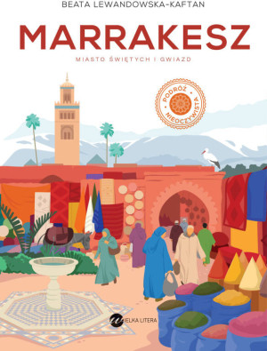 Marrakesz. Miasto świętych i gwiazd