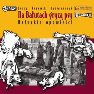 Na Bałutach gryzą psy. Bałuckie opowieści CD. Audiobook
