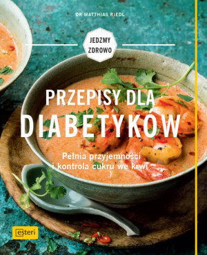 Przepisy dla diabetyków. Pełnia przyjemności i kontrola cukru we krwi
