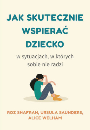 Jak skutecznie wspierać dziecko w sytuacjach. w których sobie nie radzi