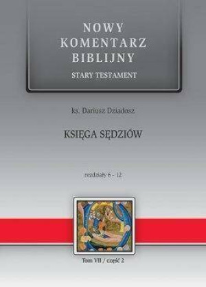 Księga Sędziów. Rozdziały 6-12. Nowy Testament. Nowy komentarz biblijny. Tom 7. Część 2