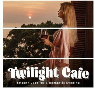 Twilght Cafe. Smooth Jazz for a Romantic Evening CD