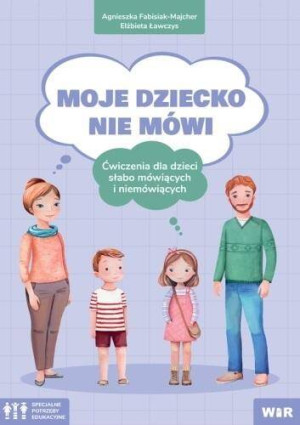 Moje dziecko nie mówi. Ćwiczenia dla dzieci słabo mówiących i niemówiących