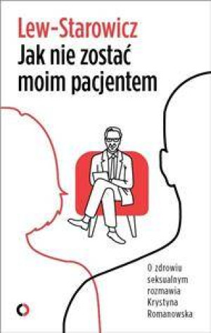 Jak nie zostać moim pacjentem. O zdrowiu seksualnym rozmawia Krystyna Romanowska
