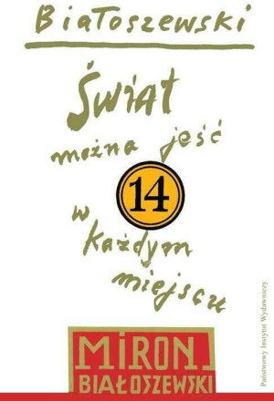 Świat można jeść w każdym miejscu. Utwory zebrane. Tom 14