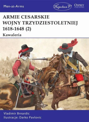 Armie cesarskie wojny trzydziestoletniej 1618-1648. Tom 2. Kawaleria