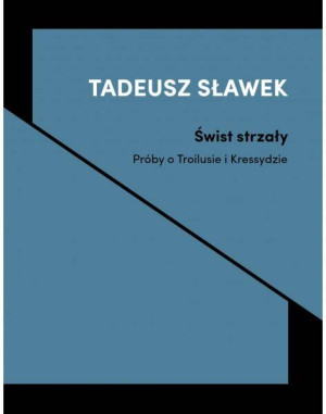 Świst strzały - próby o Troilusie i Kressydzie