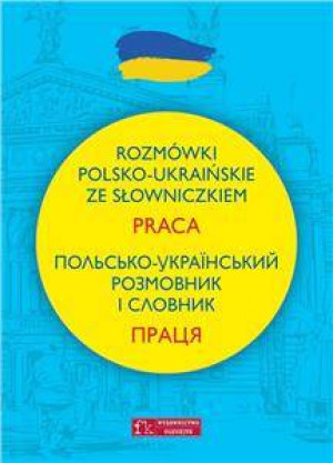 Rozmówki polsko-ukraińskie ze słowniczkiem. Praca