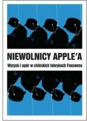Niewolnicy Apple'a. Wyzysk i opór w chińskich fabrykach Foxconna