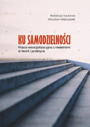 Ku samodzielności. Praca resocjalizacyjna z...