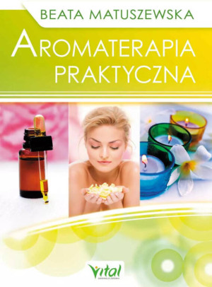 Aromaterapia praktyczna. Wydanie 2