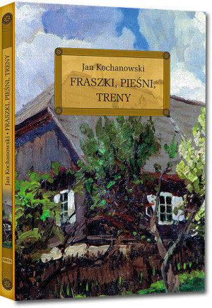 Fraszki, pieśni, treny. Wydanie z opracowaniem i streszczeniem