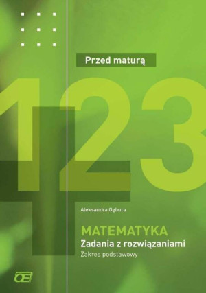 Przed maturą. Matematyka. Zadania z rozwiązaniami. Zakres podstawowy