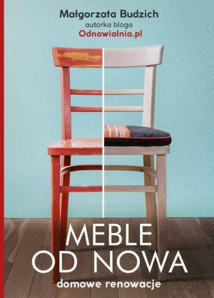 Meble od nowa. Domowe renowacje