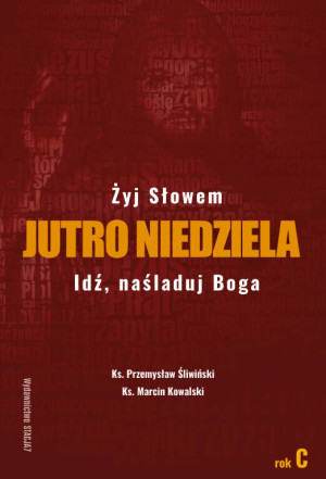 Jutro Niedziela. Żyj słowem. Idź naśladuj Boga. Rok C. Tom 3