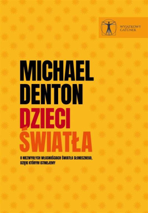 Dzieci światła. O niezwykłych własnościach światła słonecznego, dzięki którym istniejemy