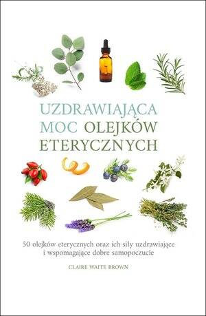 Uzdrawiająca moc olejków eterycznych