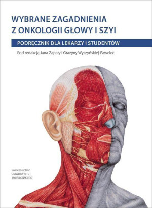 Wybrane zagadnienia z onkologii głowy i szyi. Podręcznik dla lekarzy i studentów